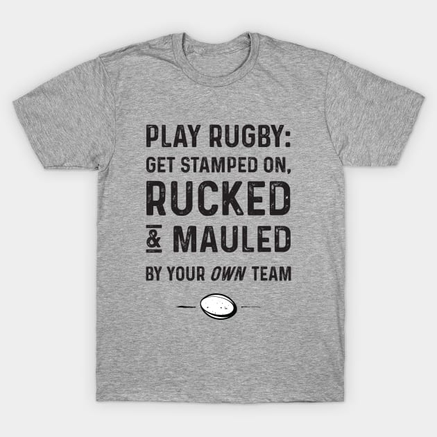 Play Rugby Get Rucked N Mauled T-Shirt by atomguy